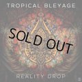 Tropical Bleyage / Reality Drop