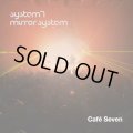 System 7 & Mirror System / Cafe Seven