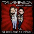 Talamasca and Ivan Castro / We Gonna Rock The World!