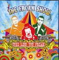 THE FREAK SHOW / THE LESS YOU FREAK